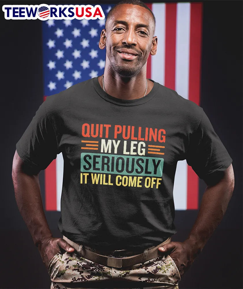 Quit Pulling My Leg Seriously It Will Come Off - Adult & Kids T-Shirts, Sweatshirts & Hoodies apparel design preview 1