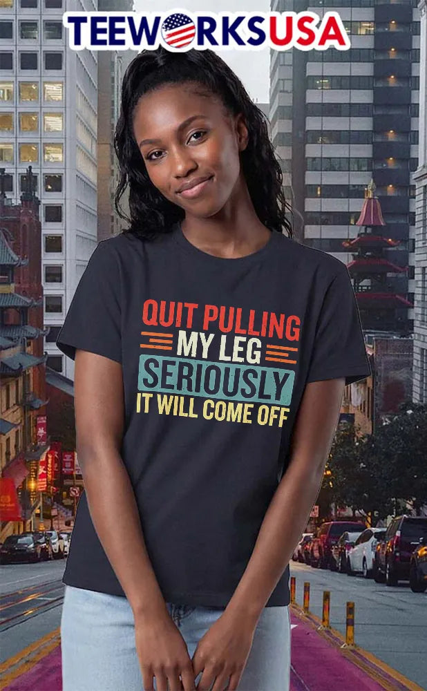 Quit Pulling My Leg Seriously It Will Come Off - Adult & Kids T-Shirts, Sweatshirts & Hoodies apparel design preview 2
