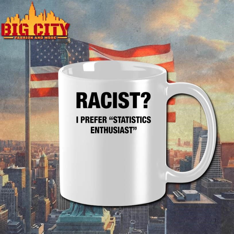 Racist I Prefer Statistics Enthusiast - Adult & Kids T-Shirts, Sweatshirts & Hoodies apparel design preview 3