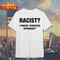 Racist I Prefer Statistics Enthusiast - Adult & Kids T-Shirts, Sweatshirts & Hoodies apparel design preview 1