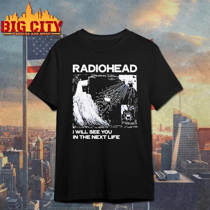 Radiohead I Will See You In The Next Life - Adult & Kids T-Shirts, Sweatshirts & Hoodies apparel design preview 1