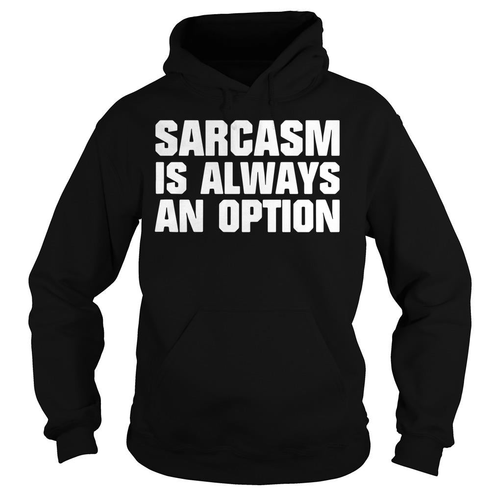 Sarcasm Is Always An Option - Adult & Kids T-Shirts, Sweatshirts & Hoodies apparel design preview 4