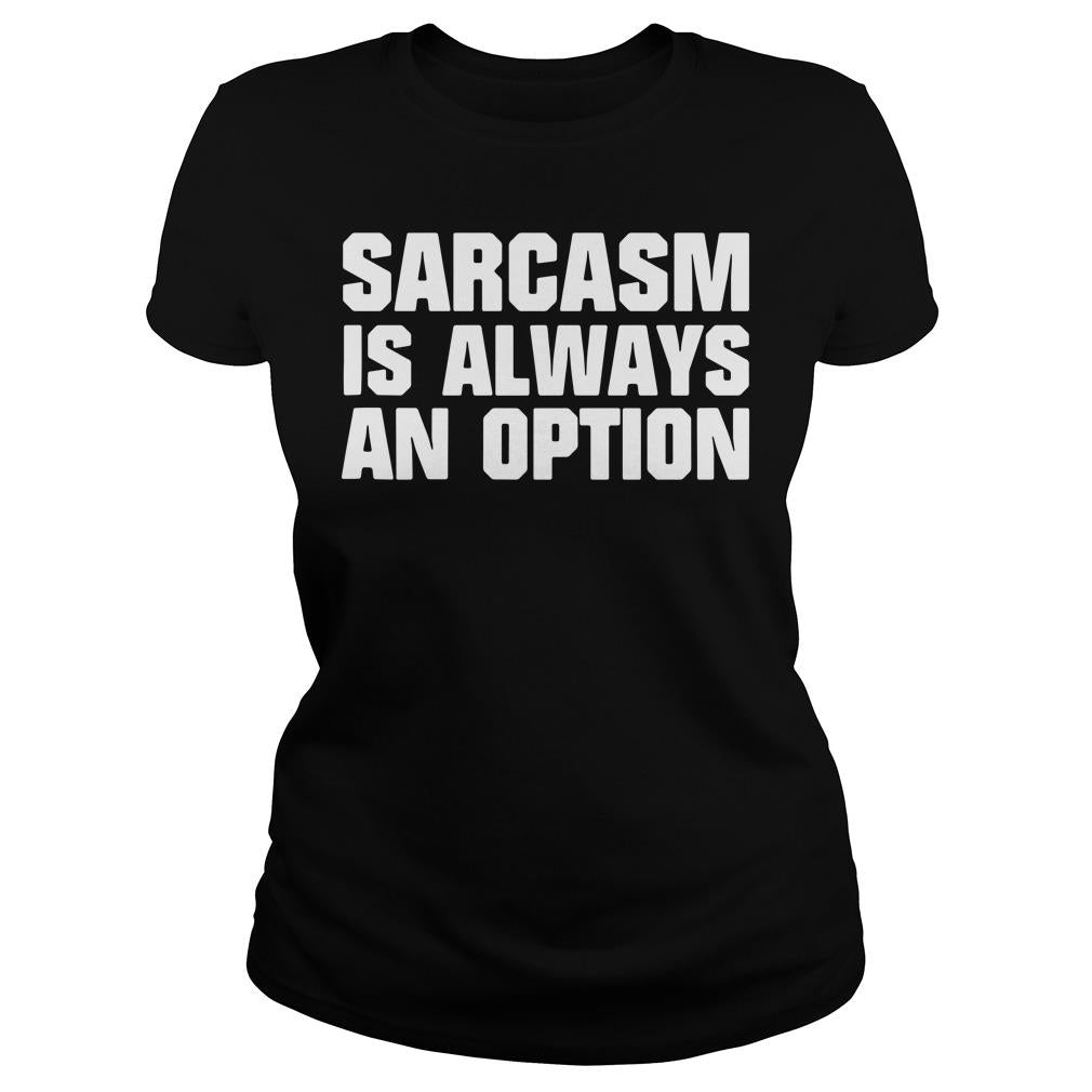 Sarcasm Is Always An Option - Adult & Kids T-Shirts, Sweatshirts & Hoodies apparel design preview 2