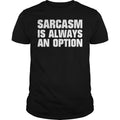 Sarcasm Is Always An Option - Adult & Kids T-Shirts, Sweatshirts & Hoodies apparel design preview 1