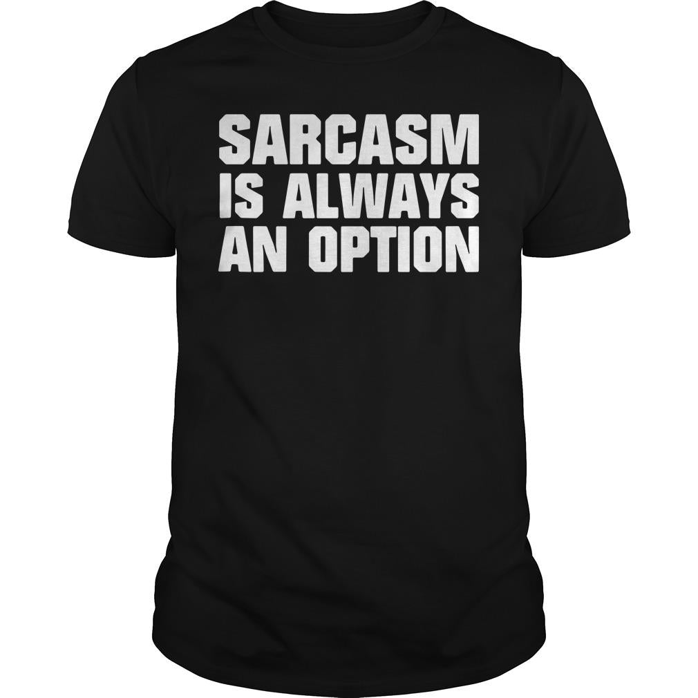Sarcasm Is Always An Option - Adult & Kids T-Shirts, Sweatshirts & Hoodies apparel design preview 1