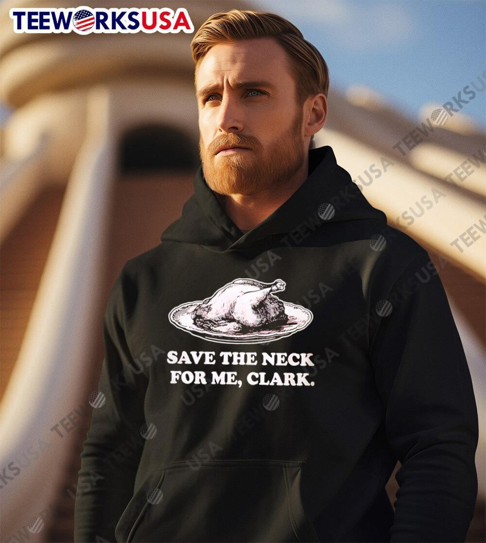 Save The Neck For Me Clark - Adult & Kids T-Shirts, Sweatshirts & Hoodies apparel design preview 2