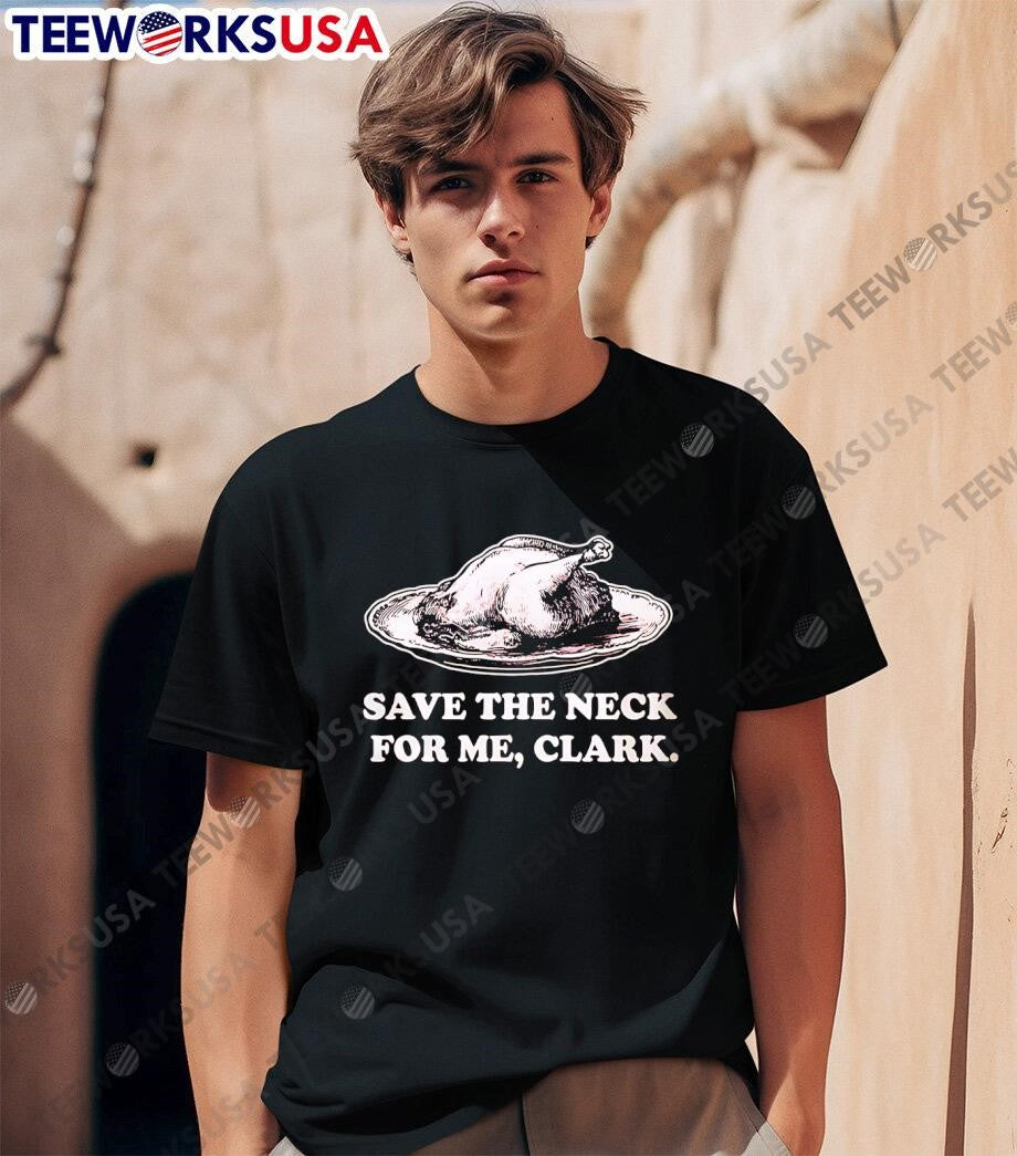 Save The Neck For Me Clark - Adult & Kids T-Shirts, Sweatshirts & Hoodies apparel design preview 1