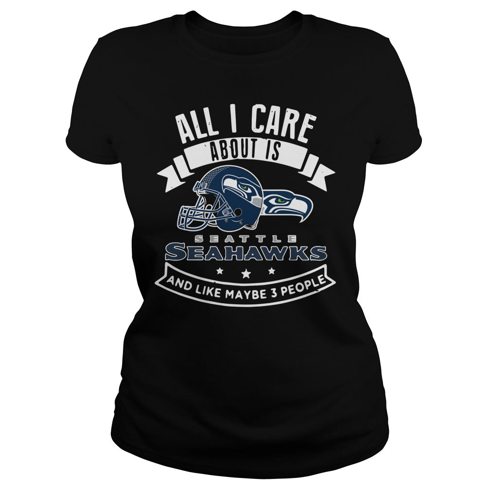 Seattle Seahawks All I Care About Is And Like Maybe 3 - Adult & Kids T-Shirts, Sweatshirts & Hoodies apparel design preview 2