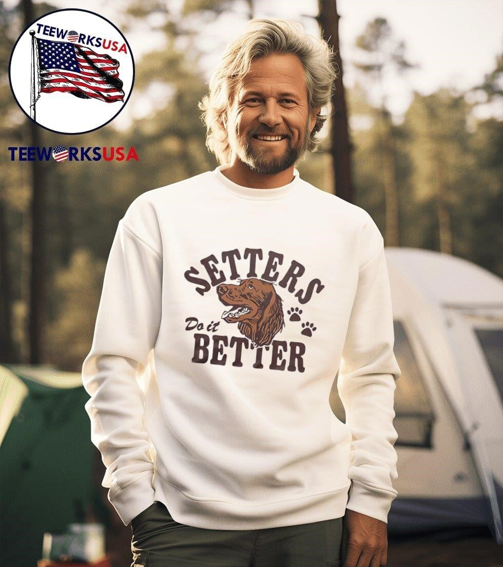 Setters do it better - Adult & Kids T-Shirts, Sweatshirts & Hoodies apparel design preview 3