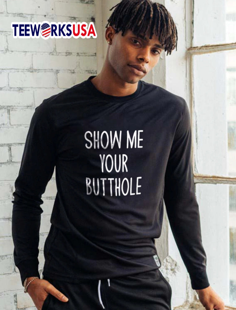 Show ME Your Butthole - Adult & Kids T-Shirts, Sweatshirts & Hoodies apparel design preview 5