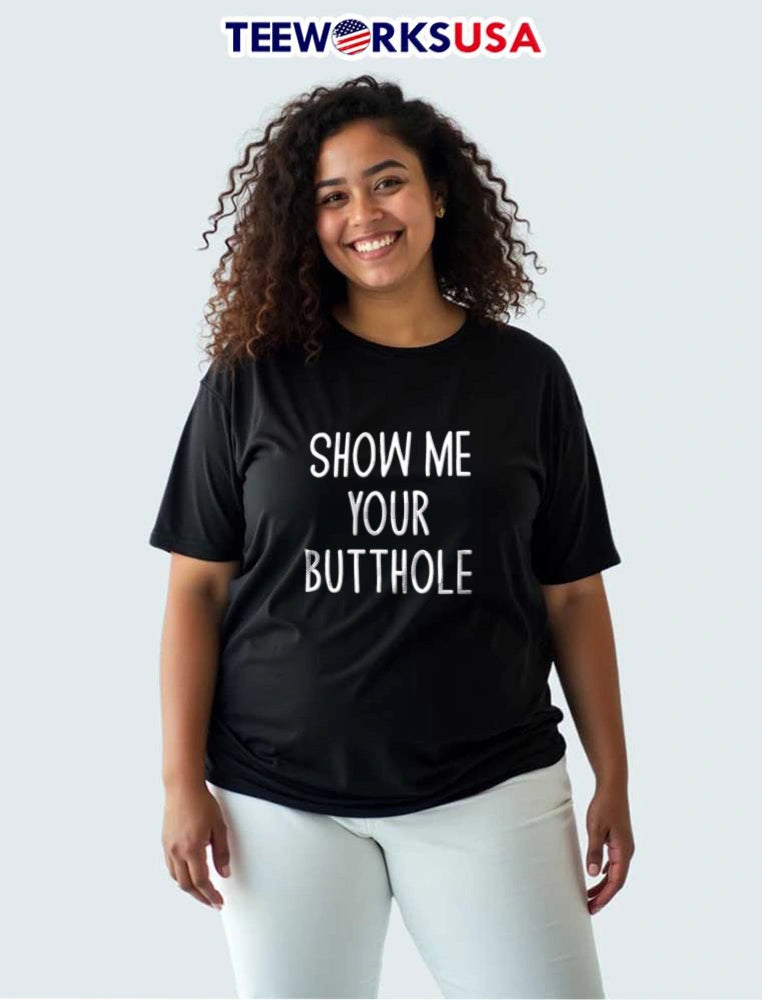 Show ME Your Butthole - Adult & Kids T-Shirts, Sweatshirts & Hoodies apparel design preview 3