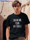 Show ME Your Butthole - Adult & Kids T-Shirts, Sweatshirts & Hoodies apparel design preview 1