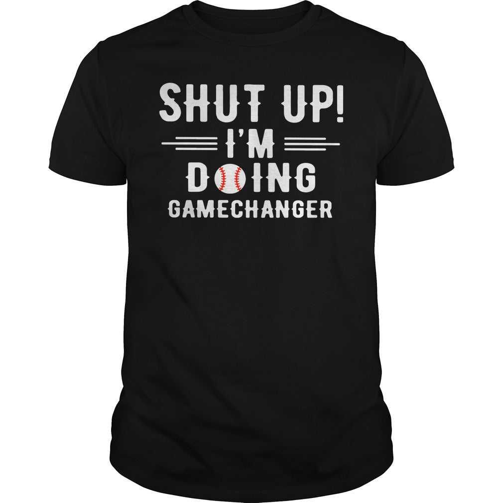 Shut Up I'm Doing Gamechanger - Adult & Kids T-Shirts, Sweatshirts & Hoodies apparel design preview 1