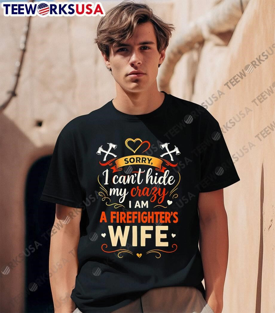Sorry I Can't Hide My Crazy Firefighter Wife - Adult & Kids T-Shirts, Sweatshirts & Hoodies apparel design preview 1