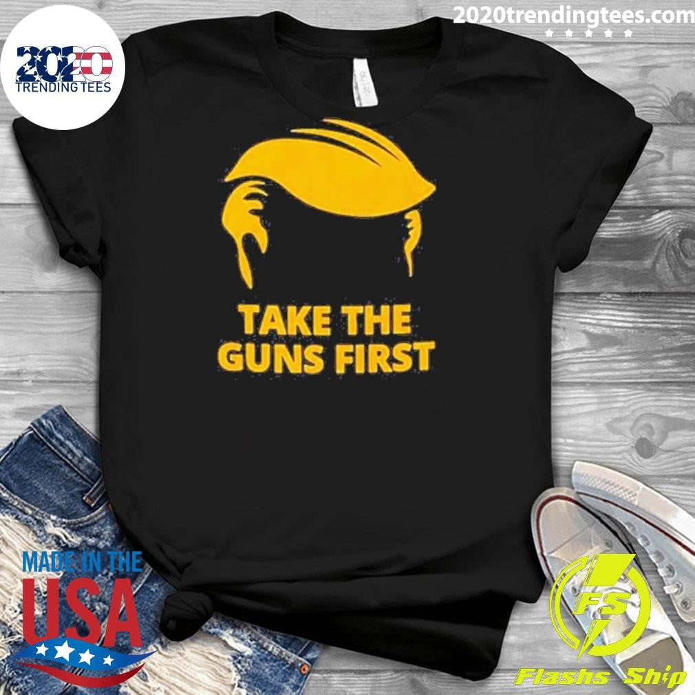 Take The Guns First - Adult & Kids T-Shirts, Sweatshirts & Hoodies apparel design preview 3