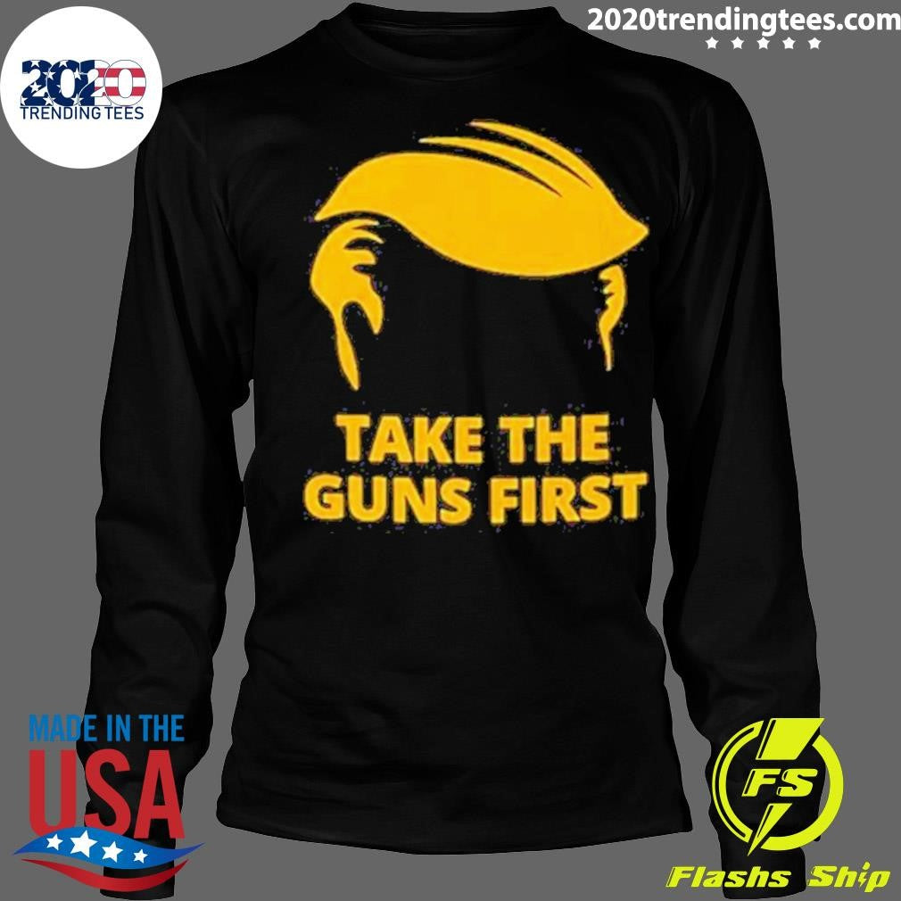 Take The Guns First - Adult & Kids T-Shirts, Sweatshirts & Hoodies apparel design preview 4
