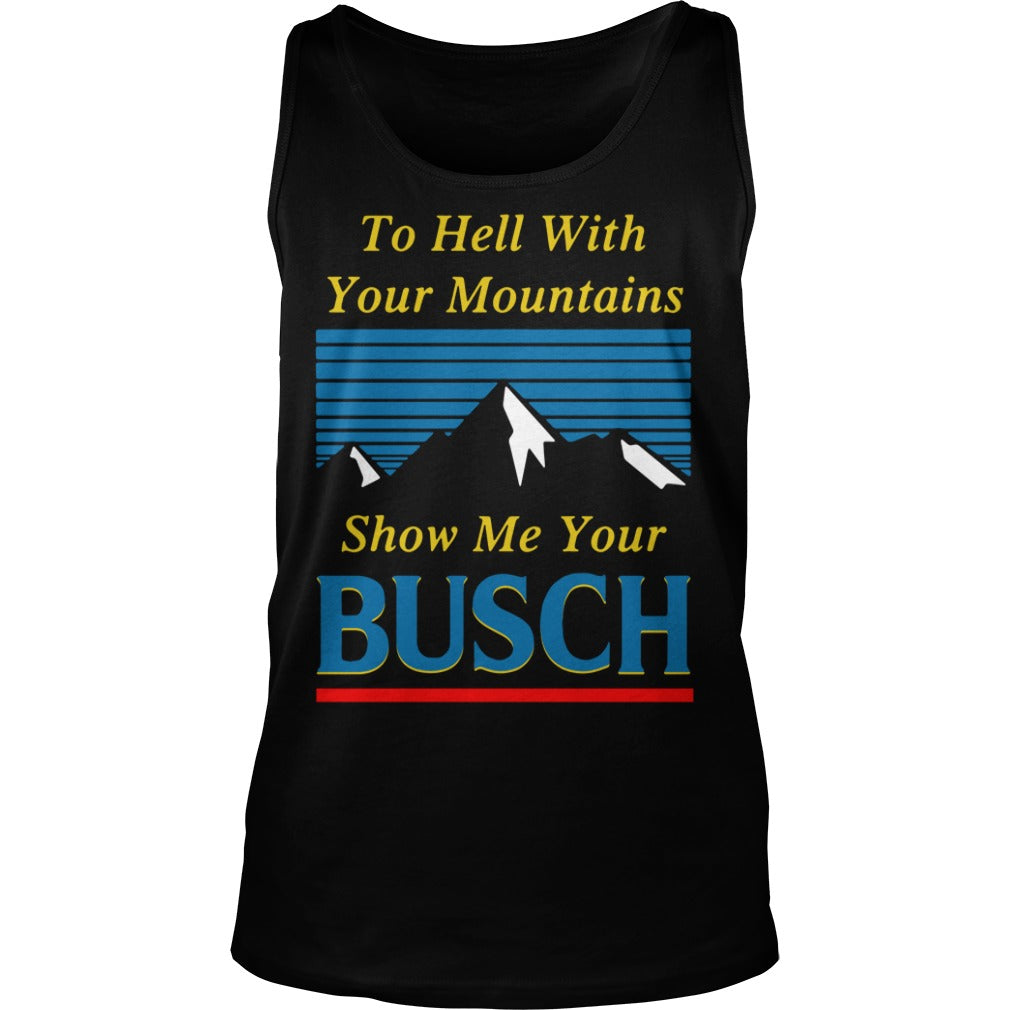 The Hell with Your Mountains, Show Me Busch Classic - Adult & Kids T-Shirts, Sweatshirts & Hoodies apparel design preview 3