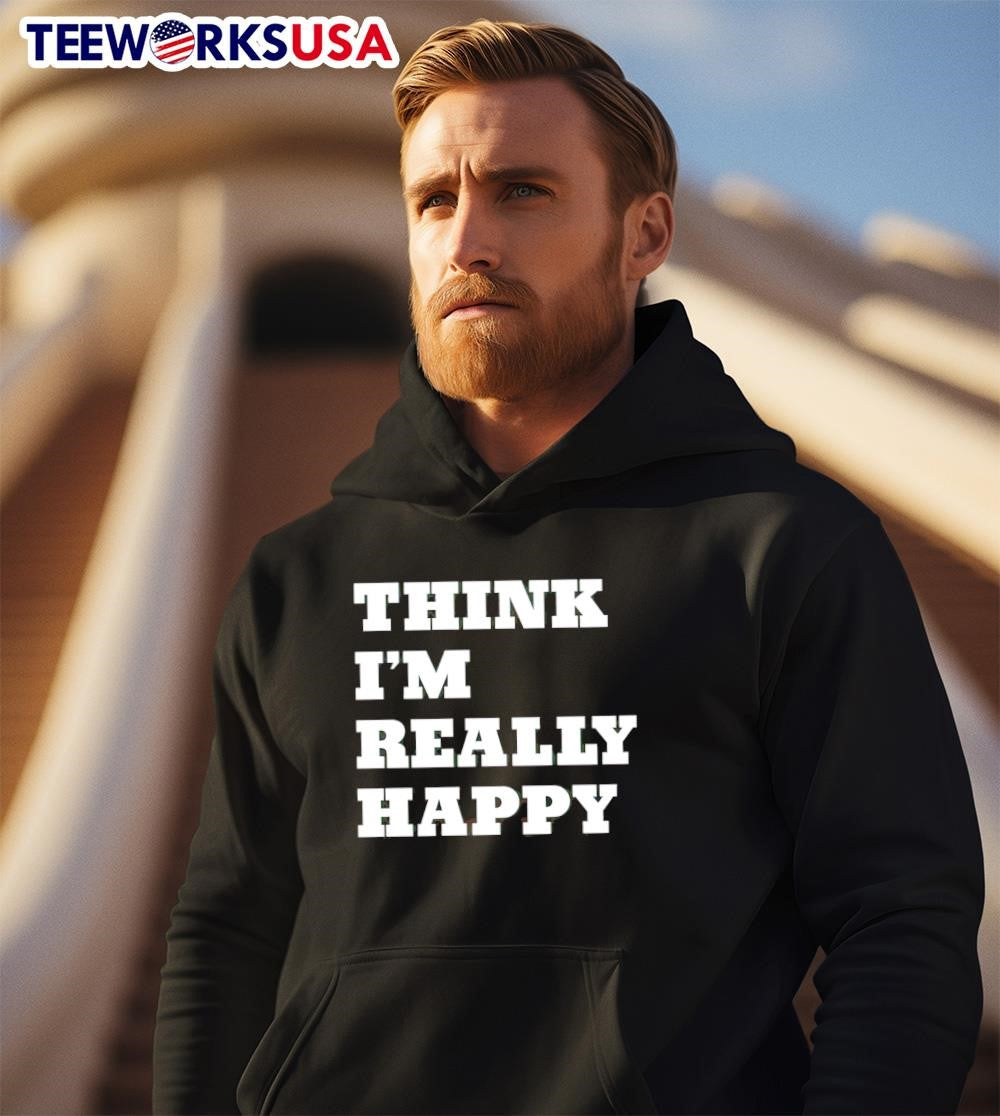 Think I'm Really Happy - Adult & Kids T-Shirts, Sweatshirts & Hoodies apparel design preview 2