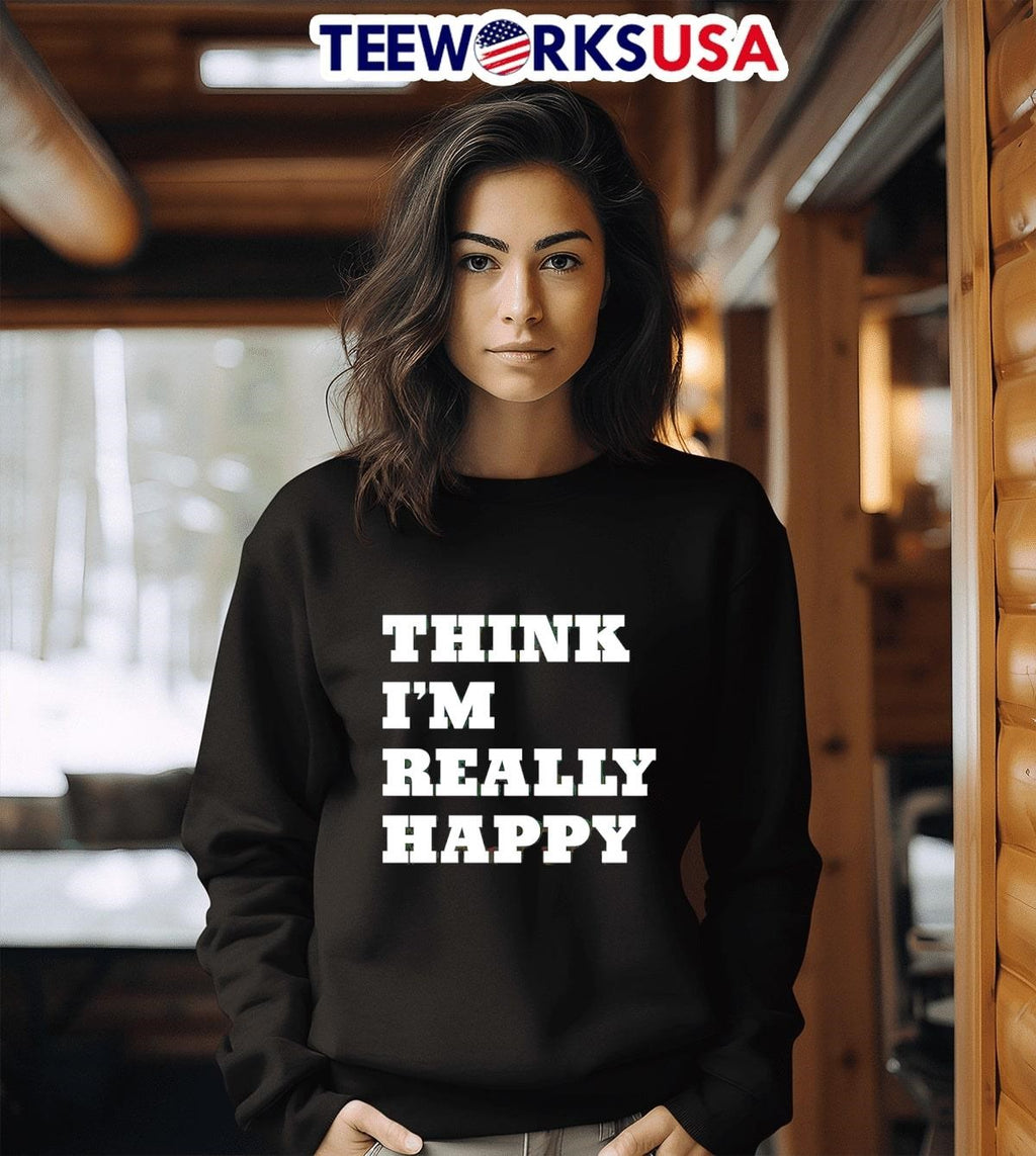 Think I'm Really Happy - Adult & Kids T-Shirts, Sweatshirts & Hoodies apparel design preview 3