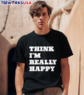 Think I'm Really Happy - Adult & Kids T-Shirts, Sweatshirts & Hoodies apparel design preview 1