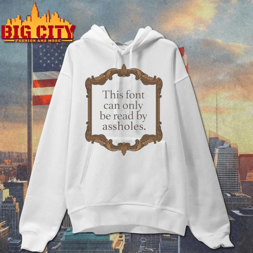 This Font Can Only Be Read By Assholes - Adult & Kids T-Shirts, Sweatshirts & Hoodies apparel design preview 2