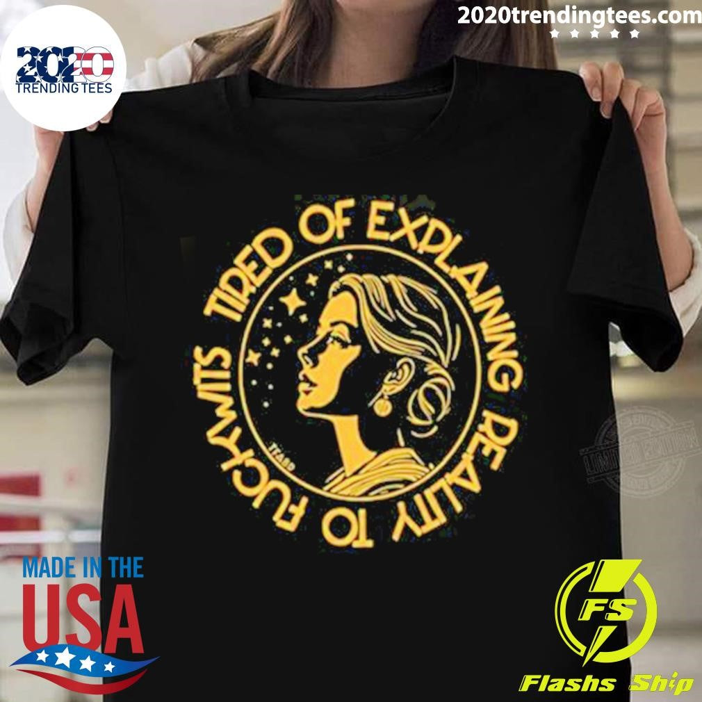 Tired Of Explaining Reality To Fuckwits - Adult & Kids T-Shirts, Sweatshirts & Hoodies apparel design preview 1