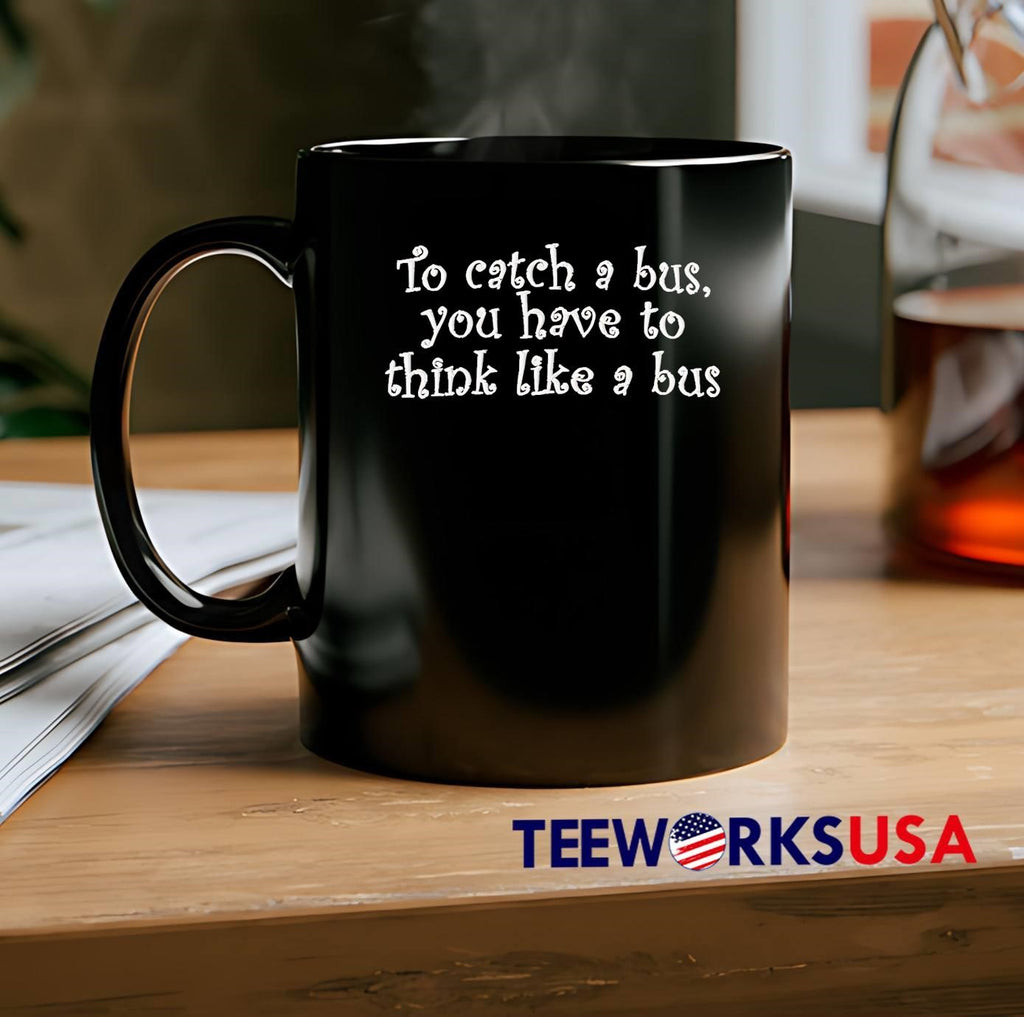 To Catch a Bus You Have Think Like - Adult & Kids T-Shirts, Sweatshirts & Hoodies apparel design preview 2