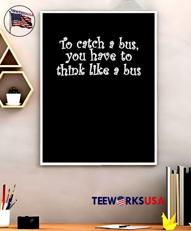To Catch a Bus You Have Think Like - Adult & Kids T-Shirts, Sweatshirts & Hoodies apparel design preview 5