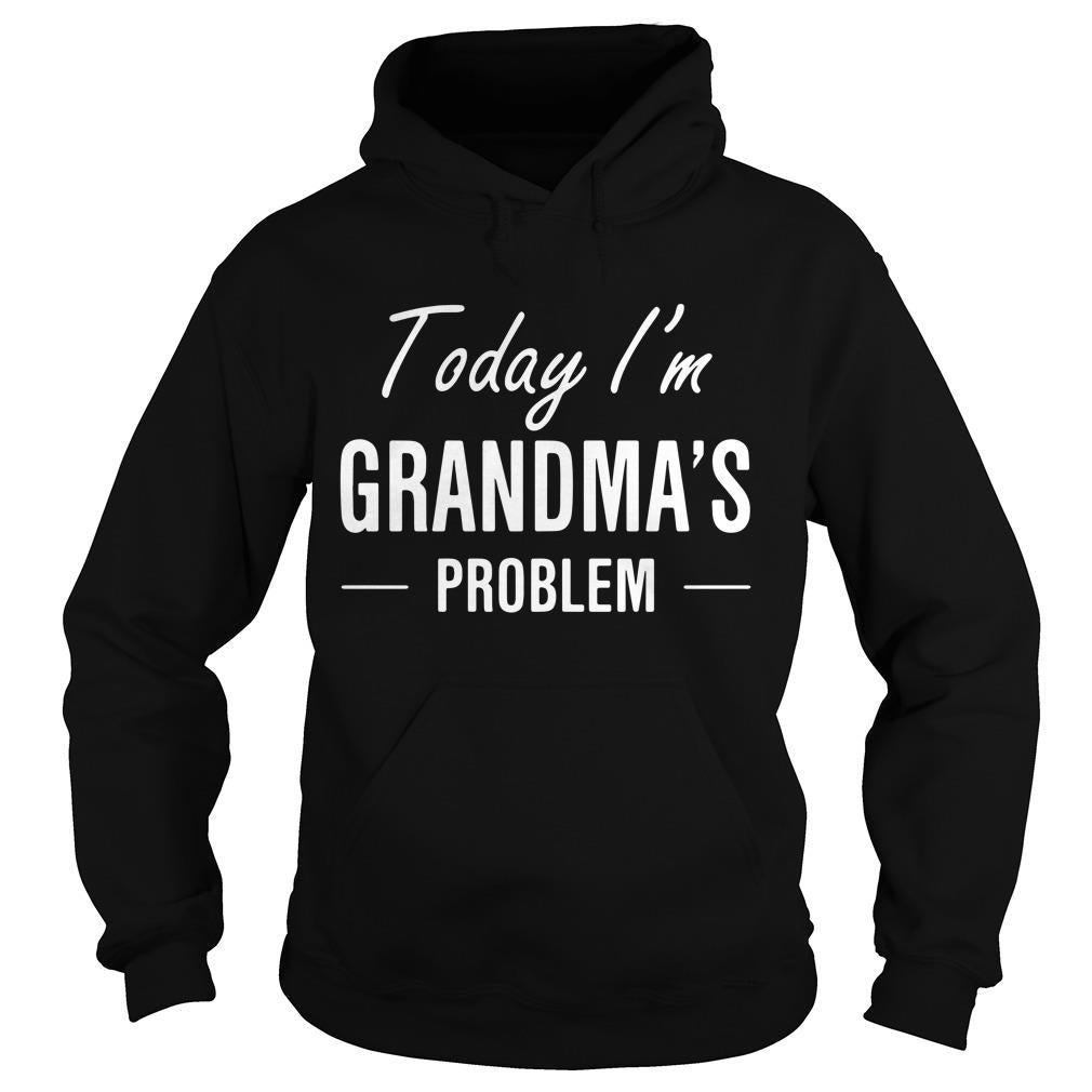 Today I'm Grandma's Problem - Adult & Kids T-Shirts, Sweatshirts & Hoodies apparel design preview 4