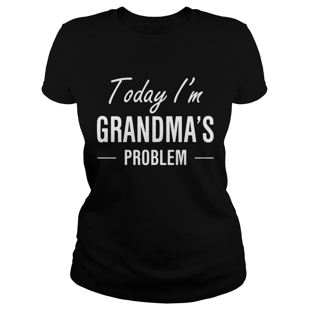 Today I'm Grandma's Problem - Adult & Kids T-Shirts, Sweatshirts & Hoodies apparel design preview 2