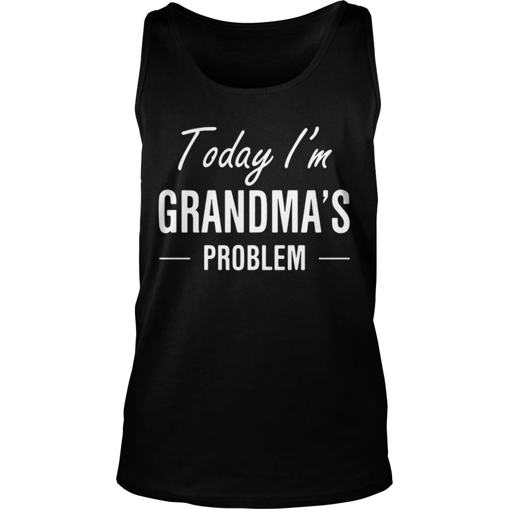 Today I'm Grandma's Problem - Adult & Kids T-Shirts, Sweatshirts & Hoodies apparel design preview 3