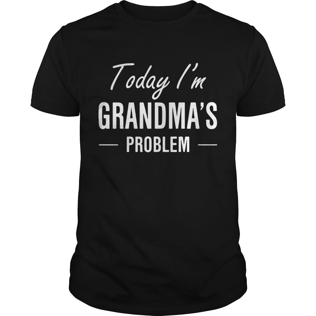 Today I'm Grandma's Problem - Adult & Kids T-Shirts, Sweatshirts & Hoodies apparel design preview 1