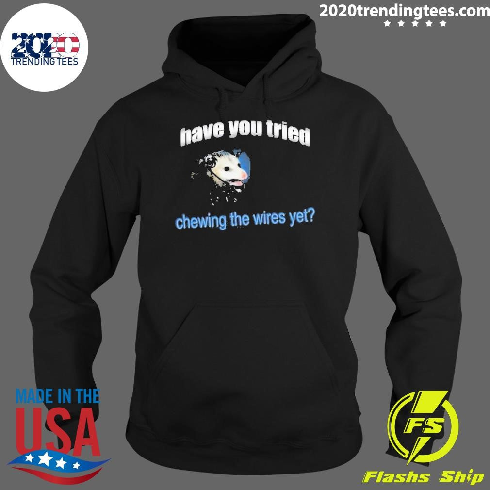 Top Have You Tried Chewing The Wires Yet - Adult & Kids T-Shirts, Sweatshirts & Hoodies apparel design preview 2