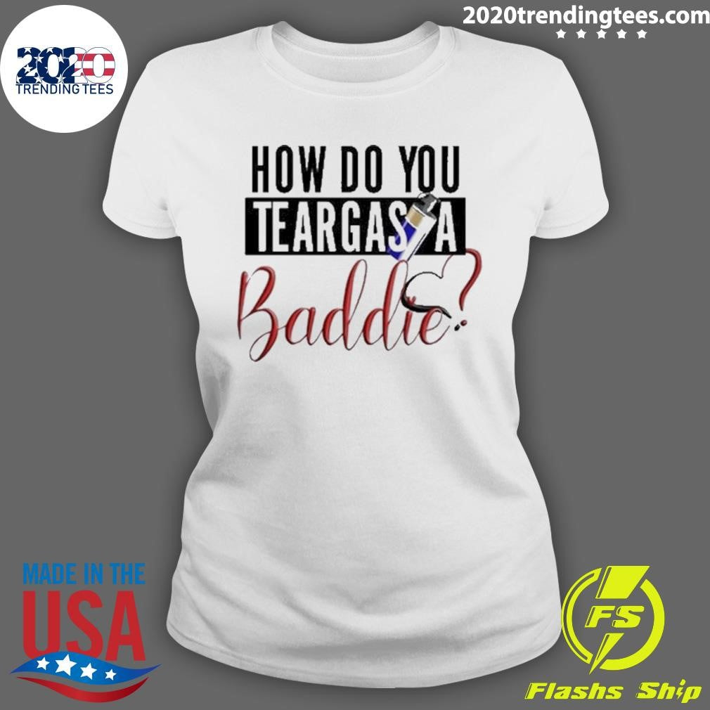 Top How Do You Teargas A Baddie - Adult & Kids T-Shirts, Sweatshirts & Hoodies apparel design preview 3