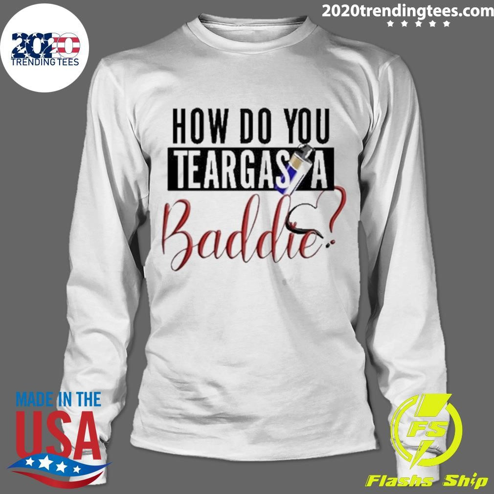 Top How Do You Teargas A Baddie - Adult & Kids T-Shirts, Sweatshirts & Hoodies apparel design preview 4
