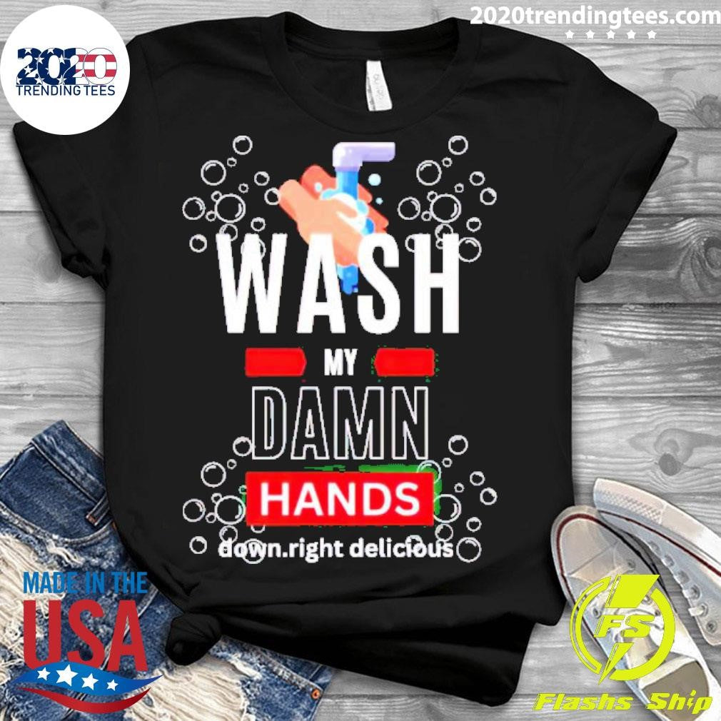 Top Wash My Damn Hands - Adult & Kids T-Shirts, Sweatshirts & Hoodies apparel design preview 3