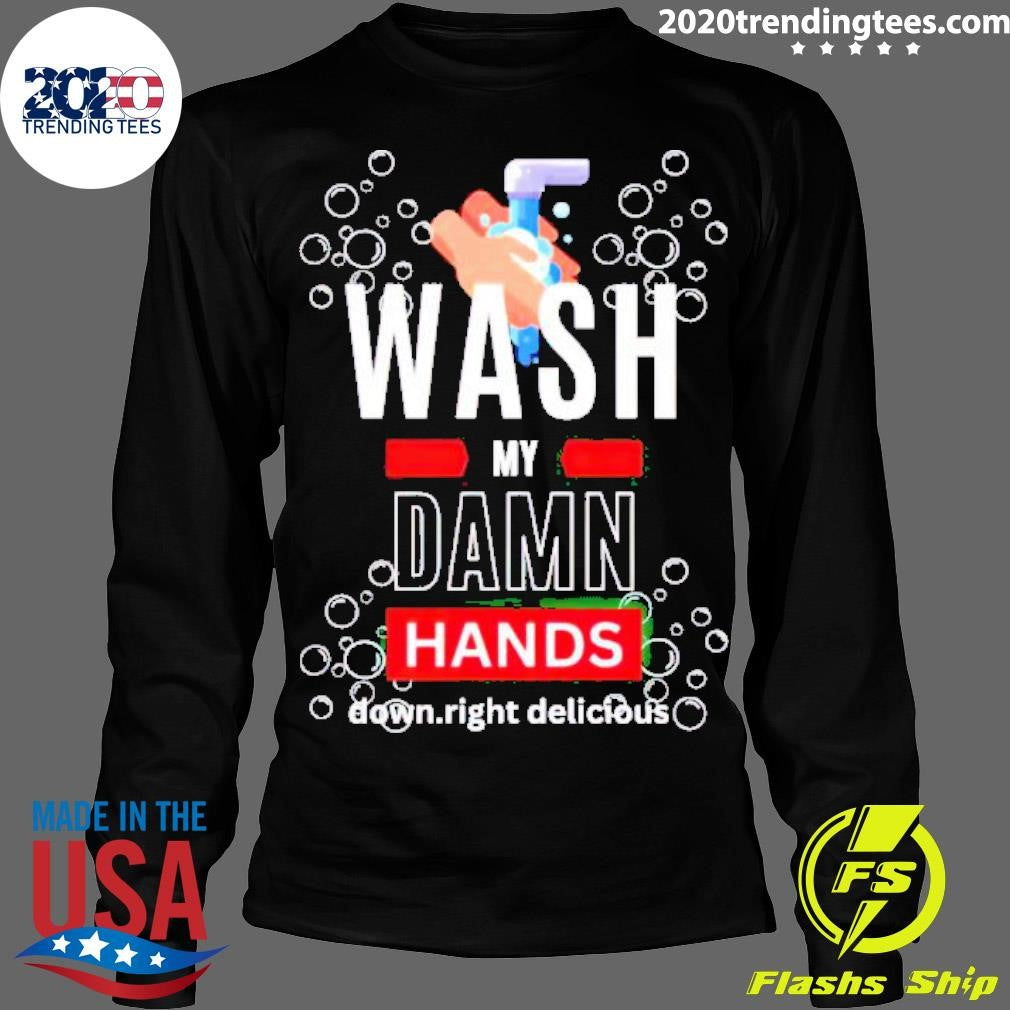Top Wash My Damn Hands - Adult & Kids T-Shirts, Sweatshirts & Hoodies apparel design preview 4