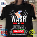 Top Wash My Damn Hands - Adult & Kids T-Shirts, Sweatshirts & Hoodies apparel design preview 1