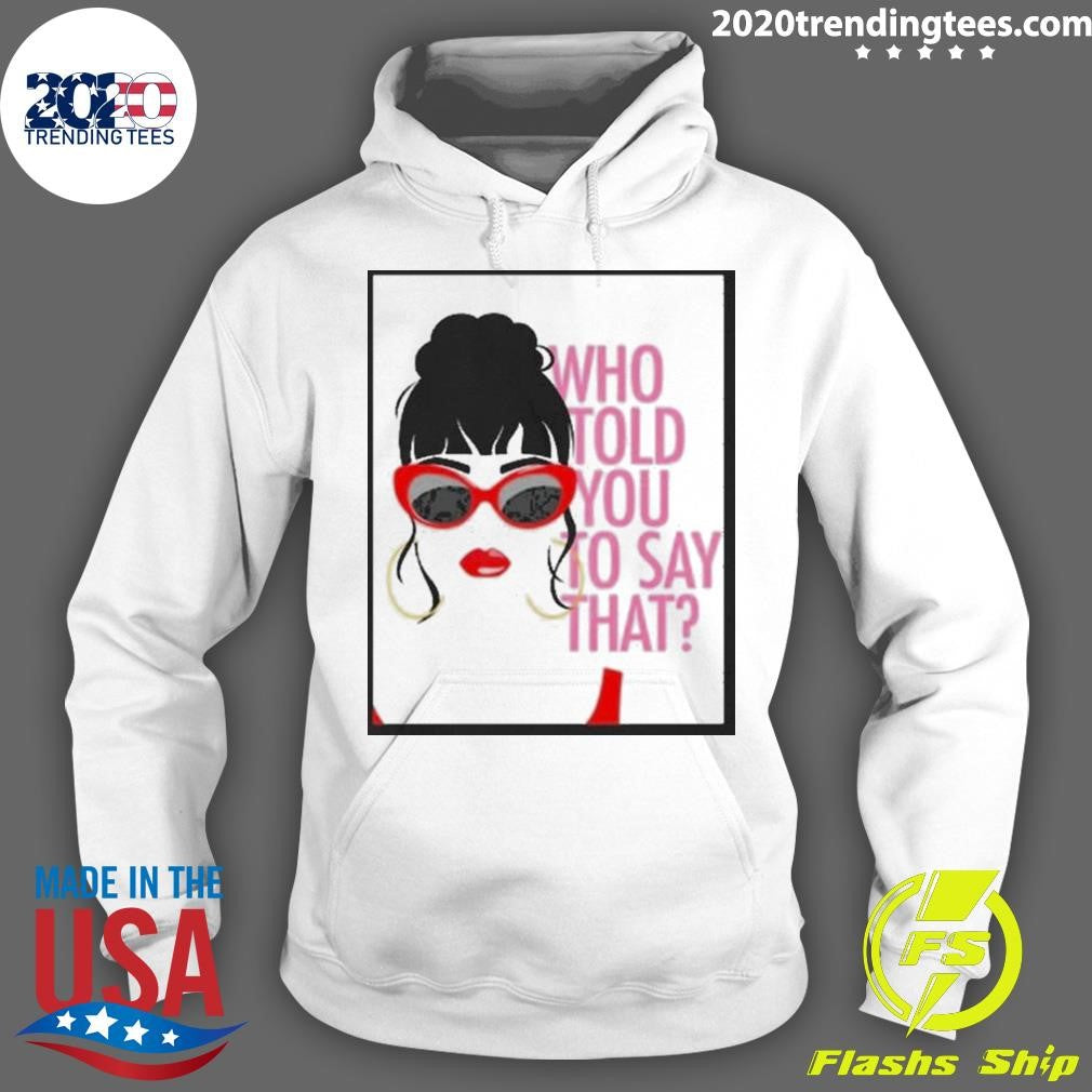 Top Who Told You To Say That - Adult & Kids T-Shirts, Sweatshirts & Hoodies apparel design preview 2