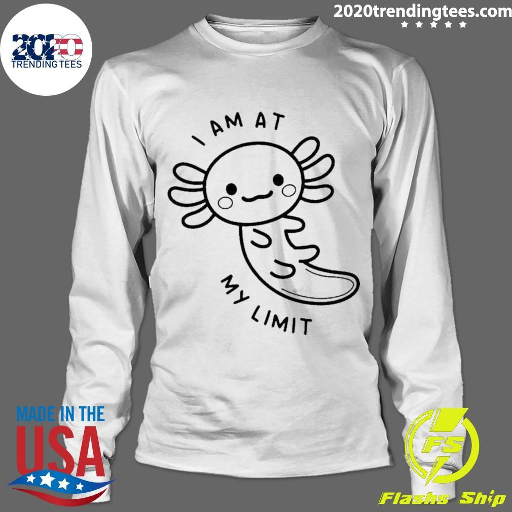 Top axolotl I Am At My Limit - Adult & Kids T-Shirts, Sweatshirts & Hoodies apparel design preview 4