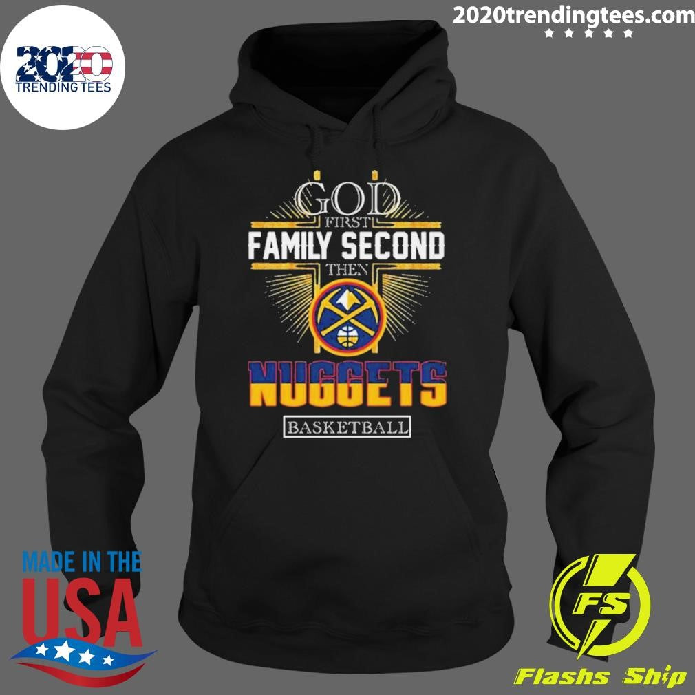 Top god First Family Second Then Denver Nuggets - Adult & Kids T-Shirts, Sweatshirts & Hoodies apparel design preview 2