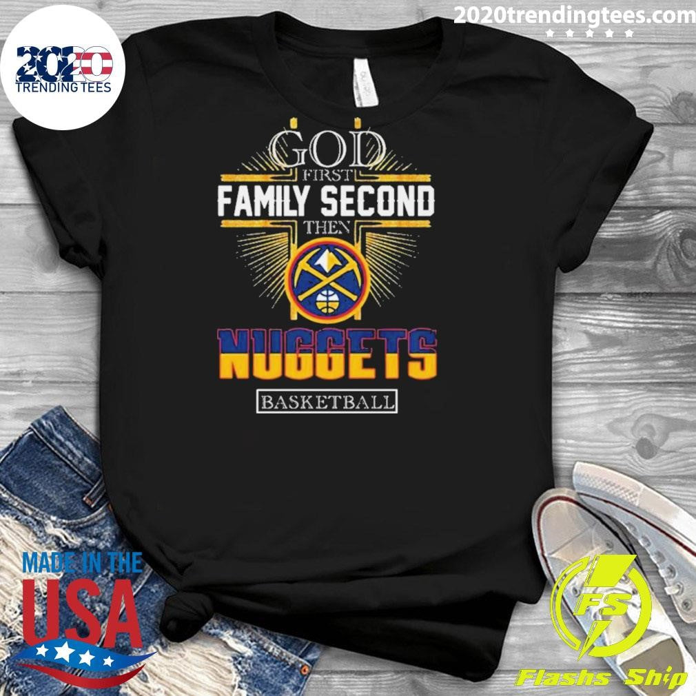 Top god First Family Second Then Denver Nuggets - Adult & Kids T-Shirts, Sweatshirts & Hoodies apparel design preview 3
