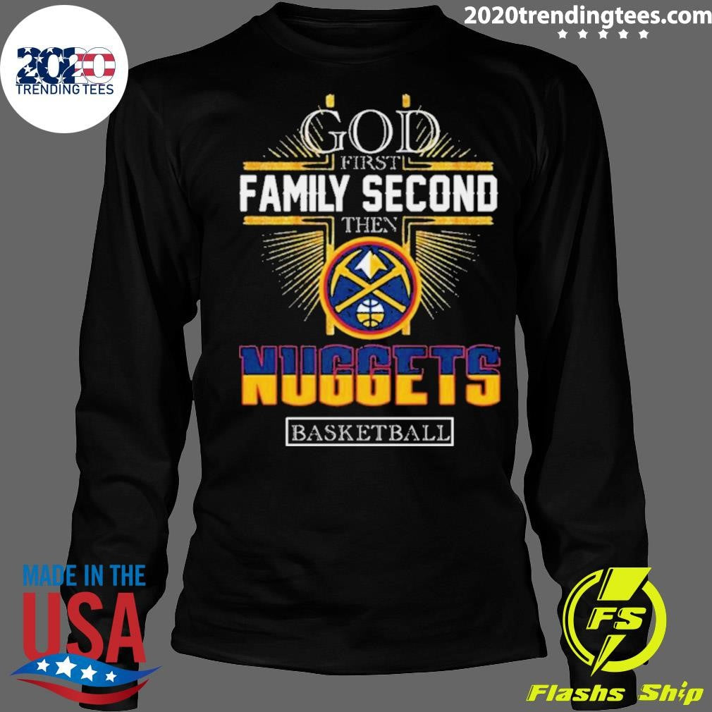 Top god First Family Second Then Denver Nuggets - Adult & Kids T-Shirts, Sweatshirts & Hoodies apparel design preview 4