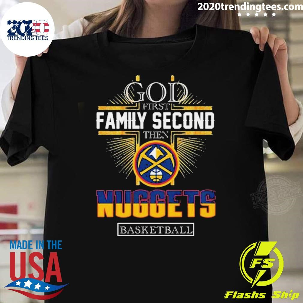 Top god First Family Second Then Denver Nuggets - Adult & Kids T-Shirts, Sweatshirts & Hoodies apparel design preview 1