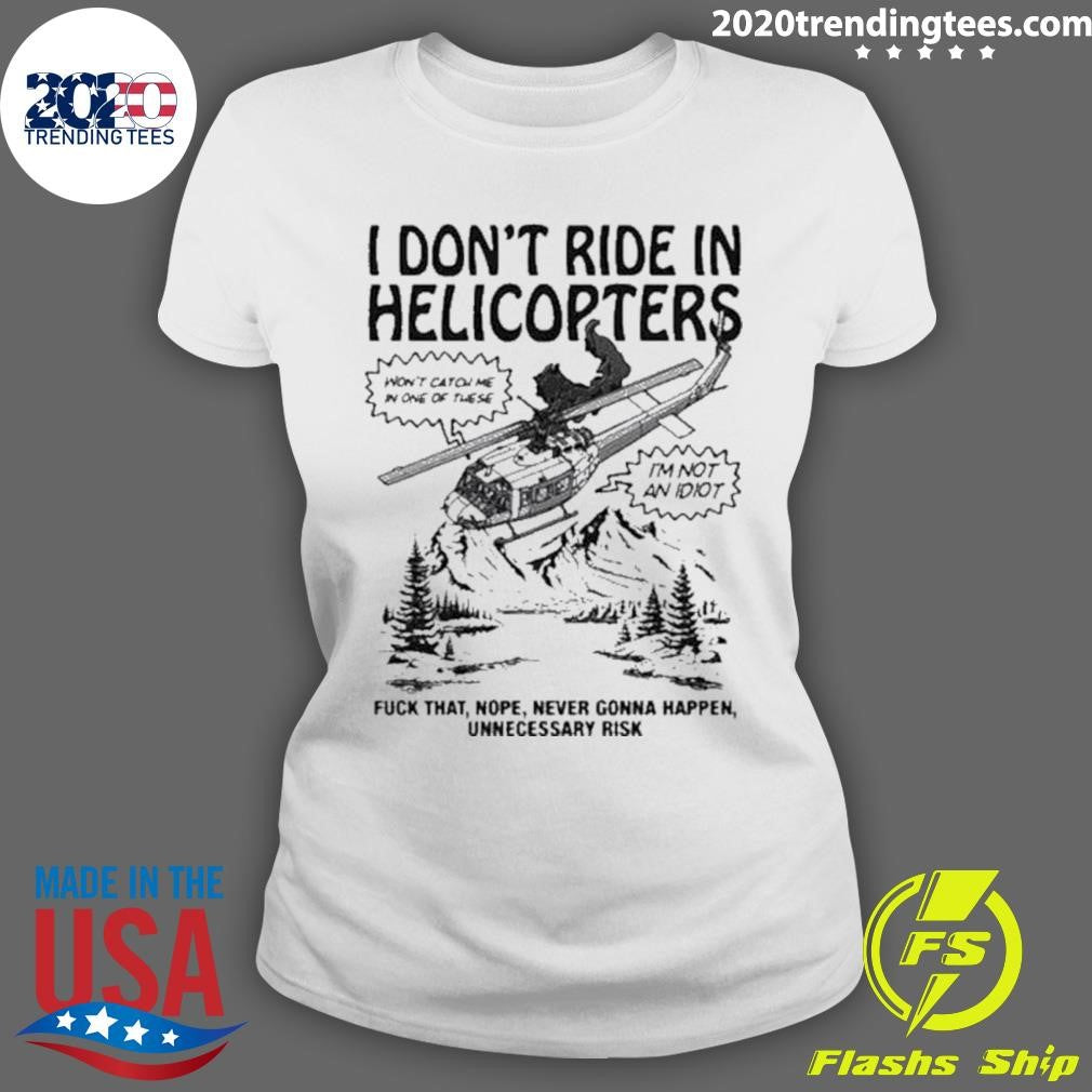 Top i Don't Ride In Helicopter - Adult & Kids T-Shirts, Sweatshirts & Hoodies apparel design preview 3