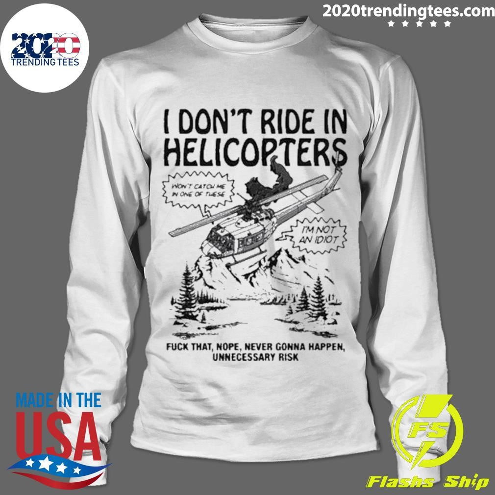 Top i Don't Ride In Helicopter - Adult & Kids T-Shirts, Sweatshirts & Hoodies apparel design preview 4