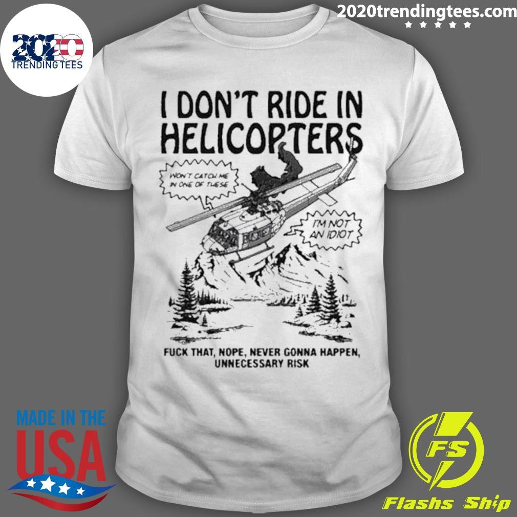 Top i Don't Ride In Helicopter - Adult & Kids T-Shirts, Sweatshirts & Hoodies apparel design preview 1