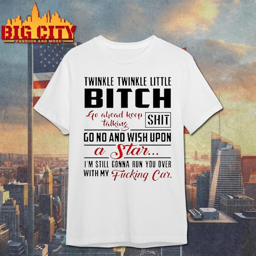Twinkle Little Bitch Go Ahead Keep Talking Shit - Adult & Kids T-Shirts, Sweatshirts & Hoodies apparel design preview 1