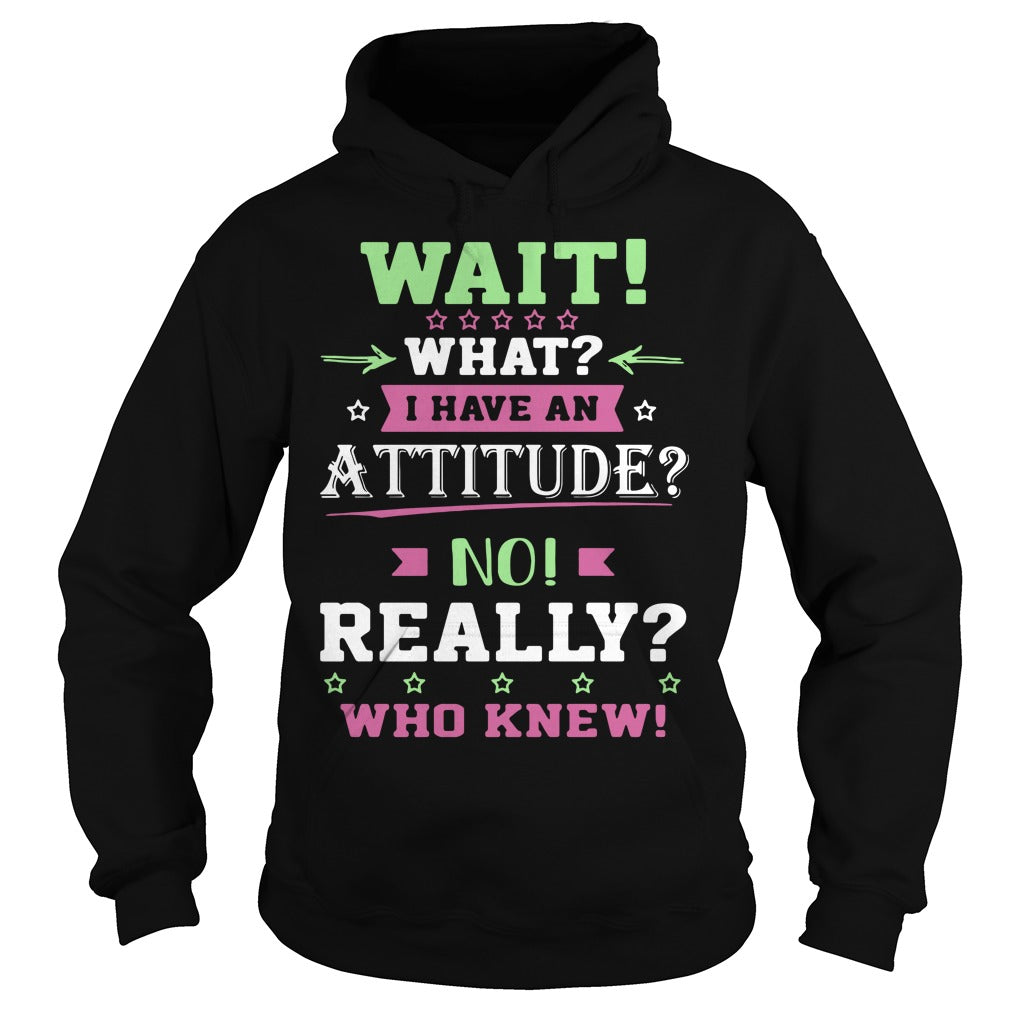 Wait What I Have An Attitude No Really Who Knew - Adult & Kids T-Shirts, Sweatshirts & Hoodies apparel design preview 4