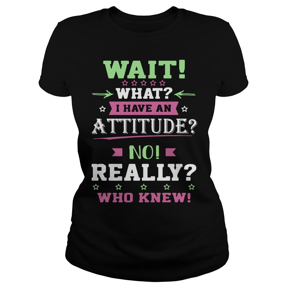 Wait What I Have An Attitude No Really Who Knew - Adult & Kids T-Shirts, Sweatshirts & Hoodies apparel design preview 2
